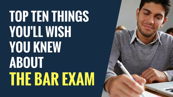 Top 10 Things You’ll Wish You Knew About The Bar Exam