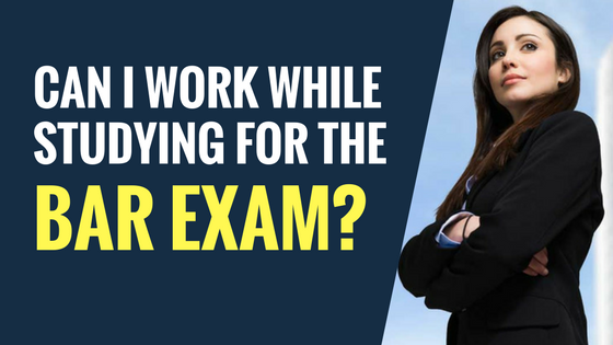 Can I work while studying for the bar exam?